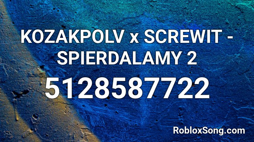 KOZAKPOLV x SCREWIT - SPIERDALAMY 2 Roblox ID
