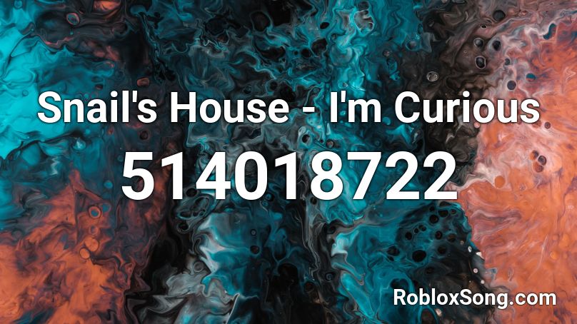 Snail's House - I'm Curious Roblox ID