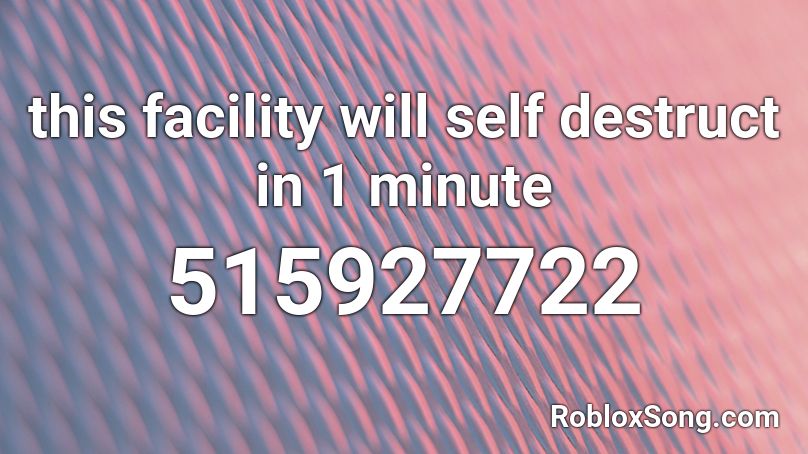 this facility will self destruct in 1 minute Roblox ID