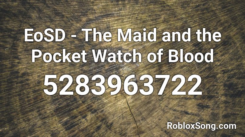EoSD - The Maid and the Pocket Watch of Blood Roblox ID