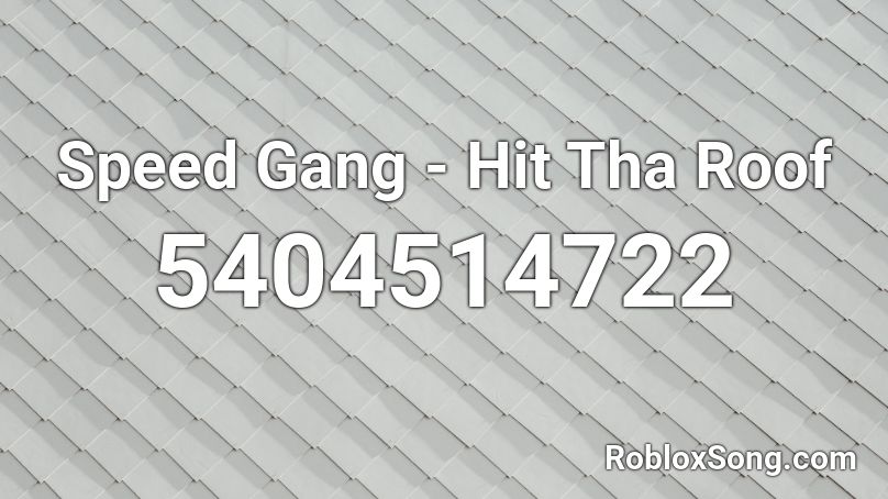 Speed Gang - Hit Tha Roof Roblox ID