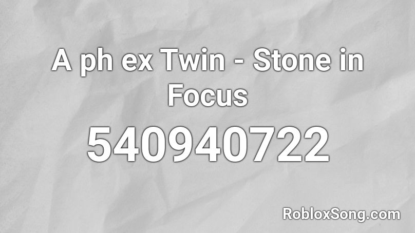 A ph ex Twin - Stone in Focus Roblox ID