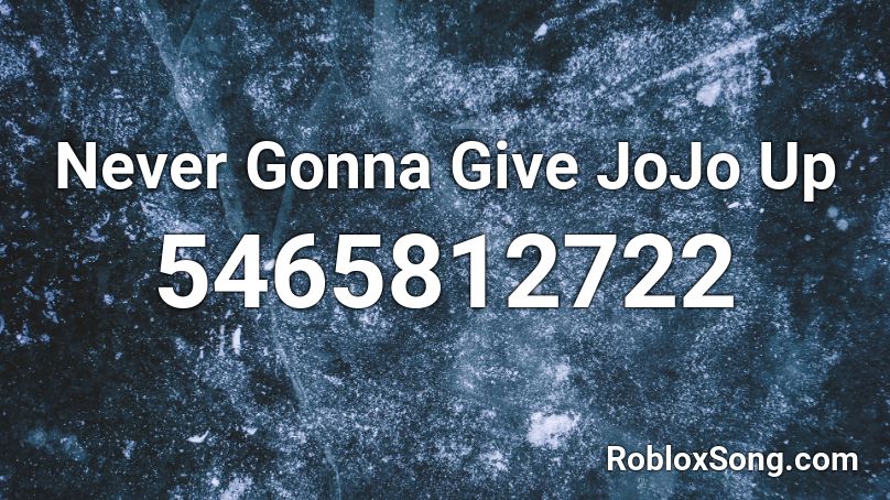 Never Gonna Give JoJo Up Roblox ID