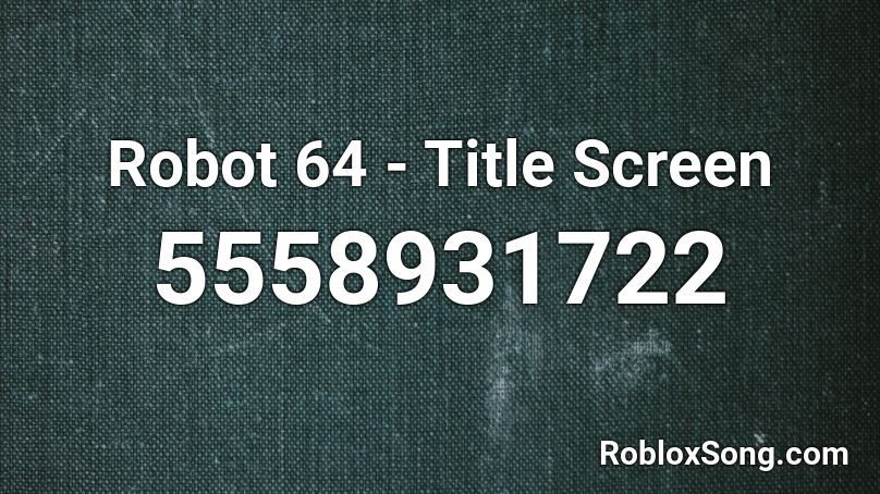 Robot 64 - Title Screen Roblox ID