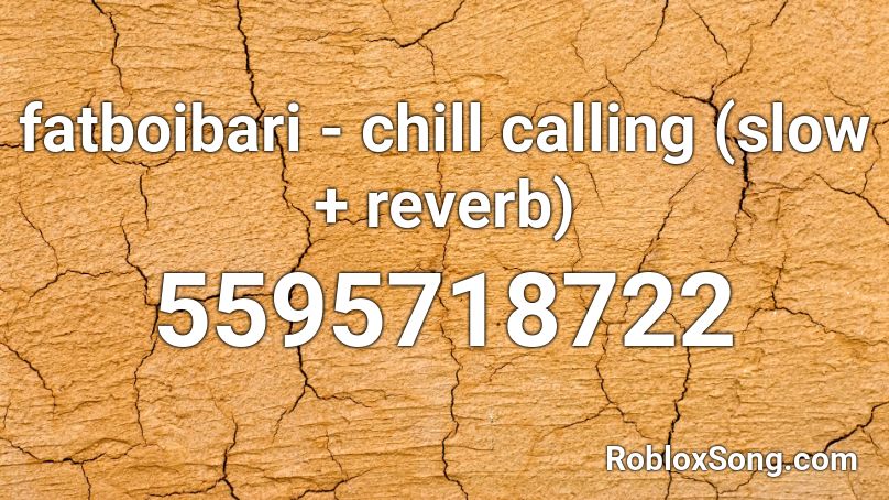fatboibari - chill calling (slow + reverb) Roblox ID