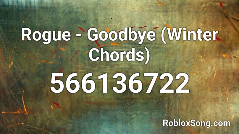 Rogue - Goodbye (Winter Chords) Roblox ID
