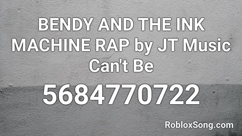 BENDY AND THE INK MACHINE RAP by JT Music Roblox ID