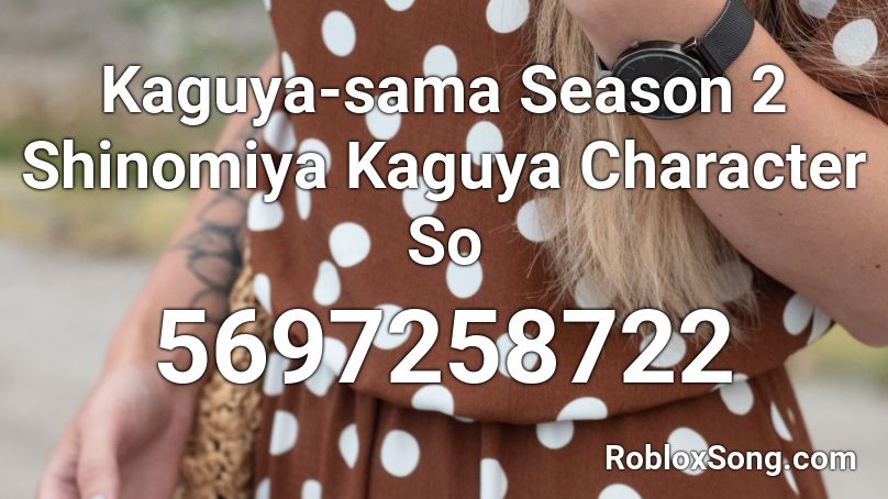 Kaguya-sama Season 2 Shinomiya Kaguya Character So Roblox ID