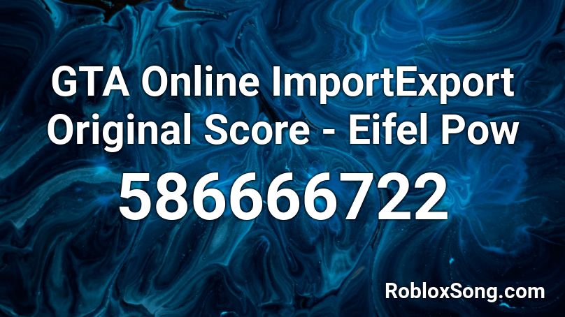 GTA Online ImportExport Original Score - Eifel Pow Roblox ID