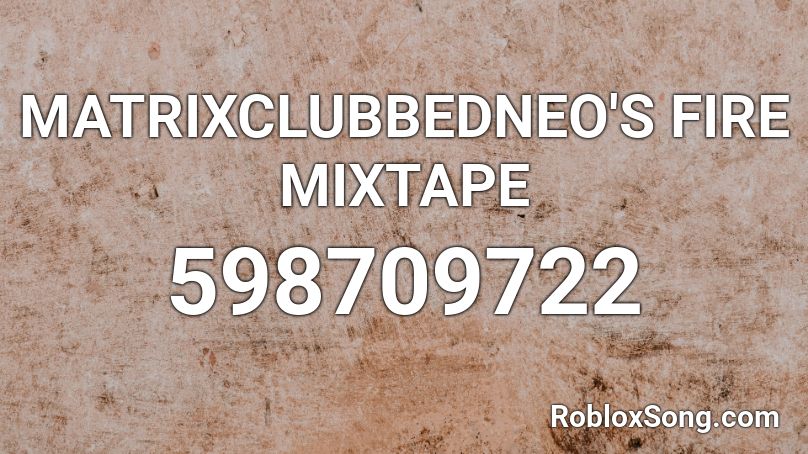 Matrixclubbedneo S Fire Mixtape Roblox Id Roblox Music Codes - roblox song id you reposted in the wrong swamp