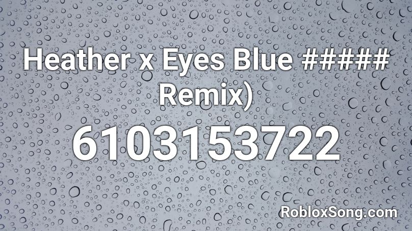 Heather x Eyes Blue ##### Remix) Roblox ID