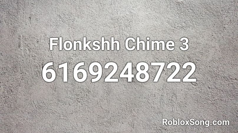Flonkshh Chime 3 Roblox ID