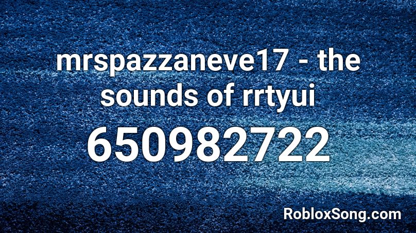 mrspazzaneve17 - the sounds of rrtyui Roblox ID