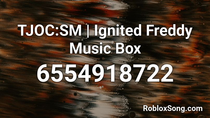 TJOC:SM | Ignited Freddy Music Box Roblox ID