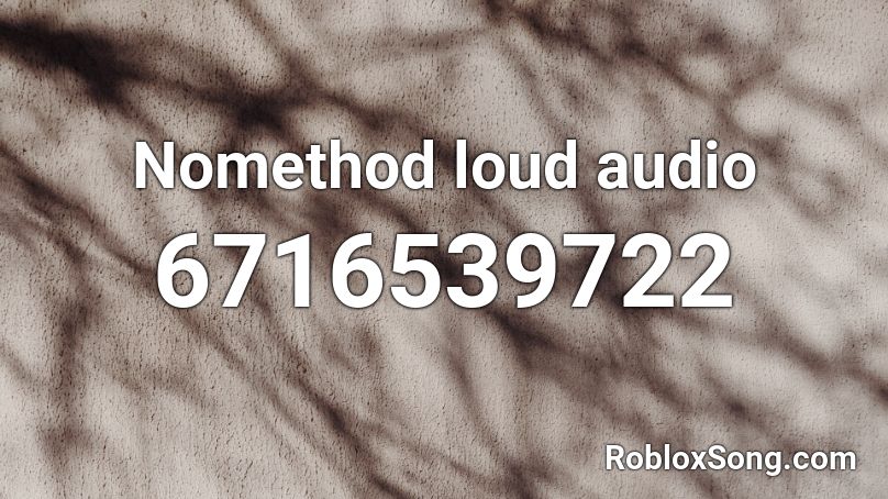 Nomethod loud audio Roblox ID