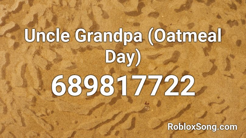 Uncle Grandpa (Oatmeal Day) Roblox ID
