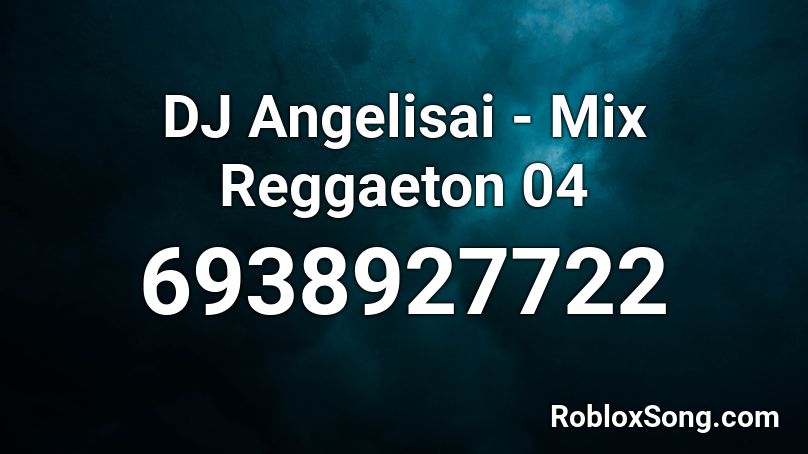 DJ Angelisai - Mix Reggaeton 04 Roblox ID
