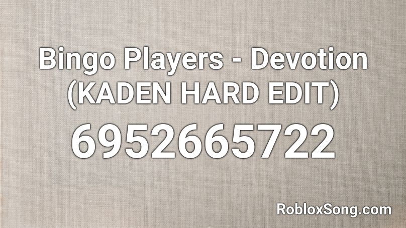 Bingo Players - Devotion (ELECTRIC HARD EDIT) Roblox ID