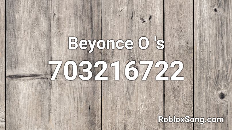 Beyonce O 's Roblox ID