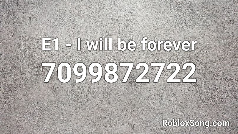 E1 - I will be forever Roblox ID
