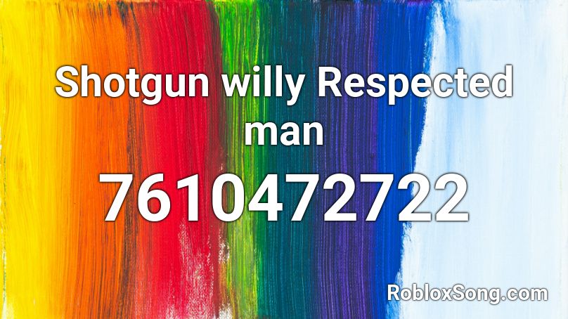 Shotgun willy Respected man Roblox ID