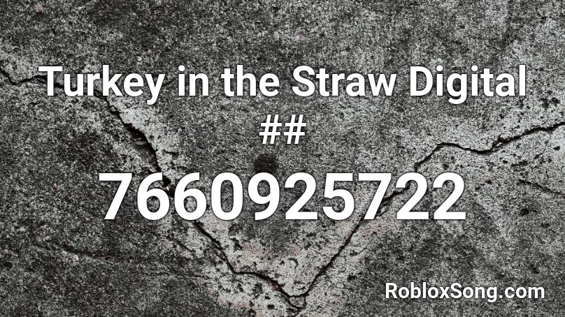 Turkey in the Straw Digital ## Roblox ID