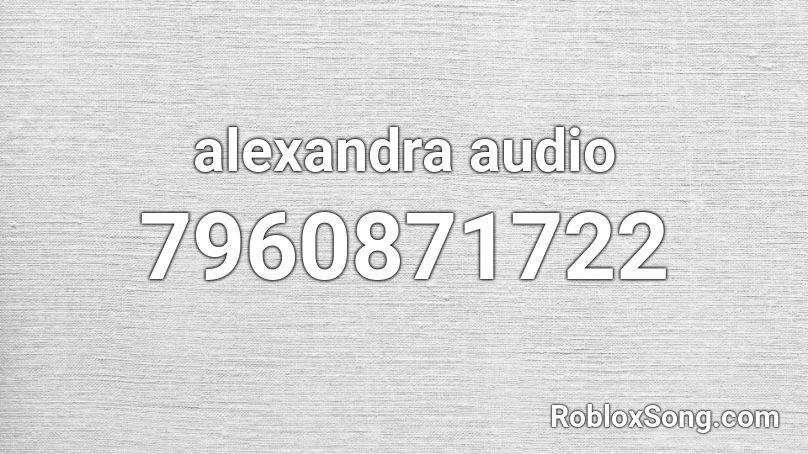 alexandra audio Roblox ID