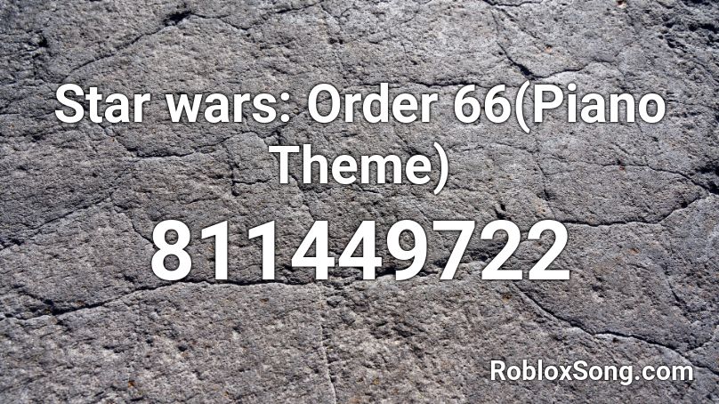 Star wars: Order 66(Piano Theme) Roblox ID