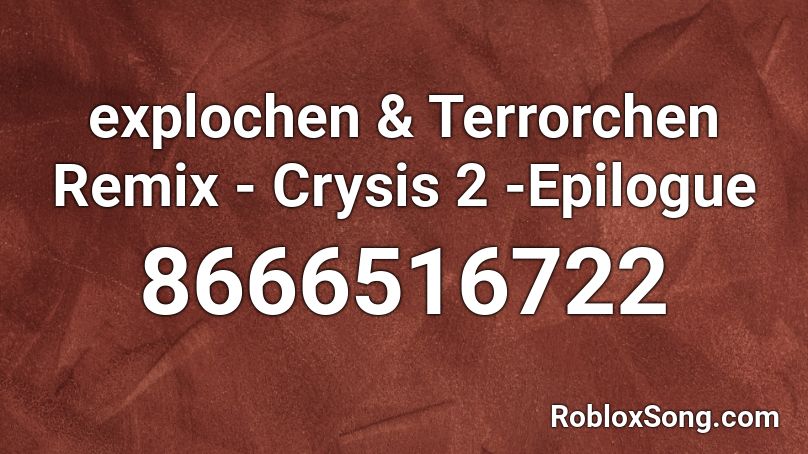 explochen & Terrorchen Remix - Crysis 2 -Epilogue Roblox ID