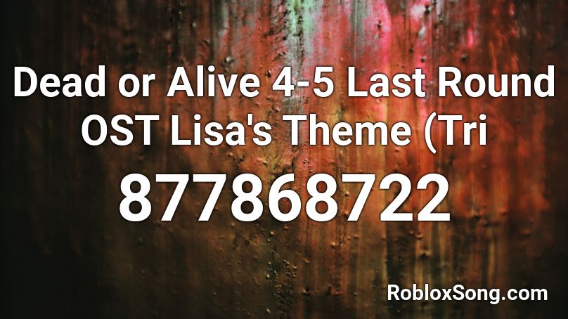 Dead or Alive 4-5 Last Round OST Lisa's Theme (Tri Roblox ID