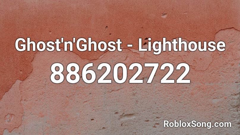 Ghost'n'Ghost - Lighthouse Roblox ID