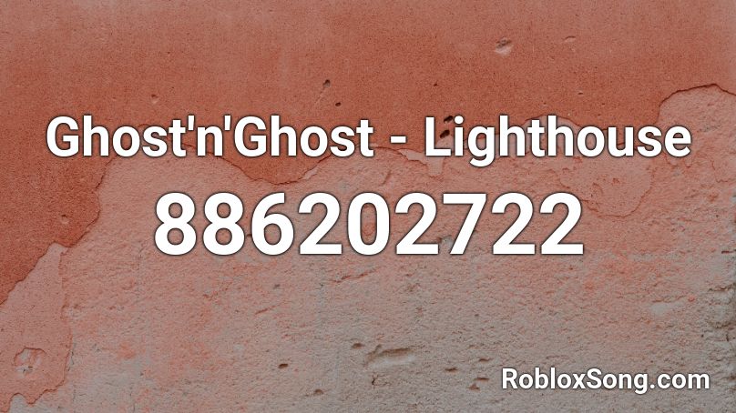 Ghost N Ghost Lighthouse Roblox Id Roblox Music Codes - lighthouse roblox id