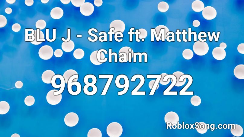 BLU J - Safe ft. Matthew Chaim Roblox ID