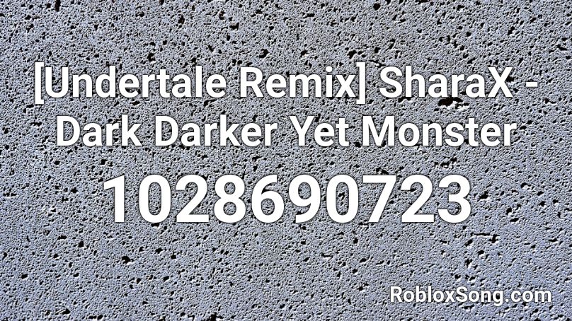Undertale Remix Sharax Dark Darker Yet Monster Roblox Id Roblox Music Codes - darker yet darker roblox piano sheet