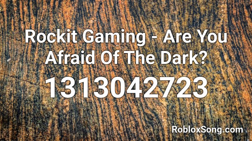 Rockit Gaming - Are You Afraid Of The Dark? Roblox ID