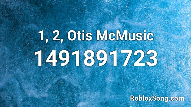 1, 2, Otis McMusic Roblox ID