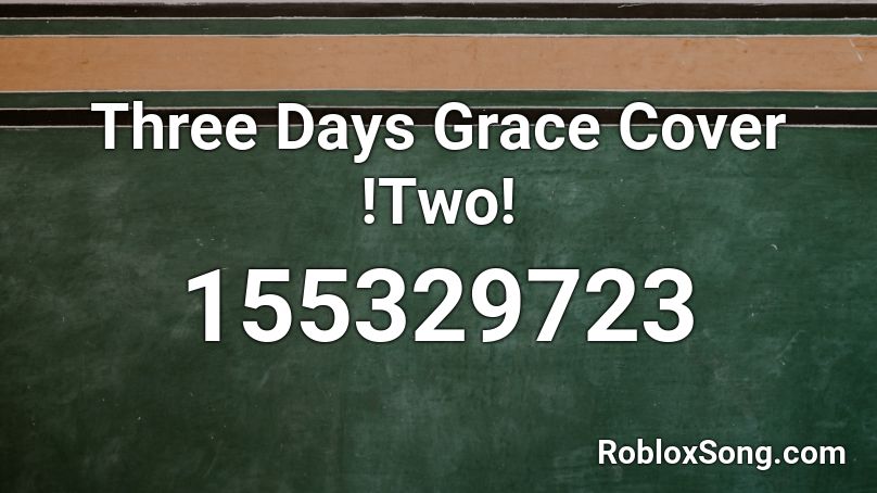 Three Days Grace Cover !Two! Roblox ID
