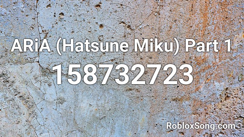 ARiA (Hatsune Miku) Part 1 Roblox ID