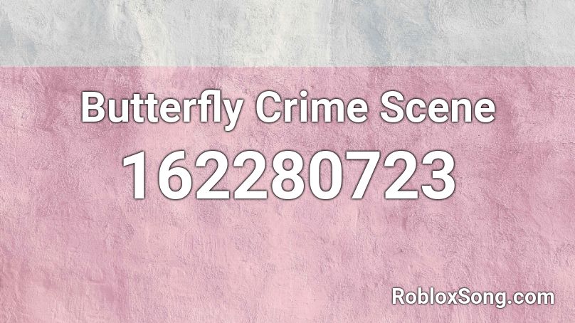 Butterfly Crime Scene Roblox ID