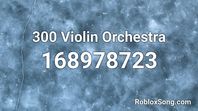 300 Violin Orchestra Roblox Id Roblox Music Codes - roblox music code for im in my moms car vine