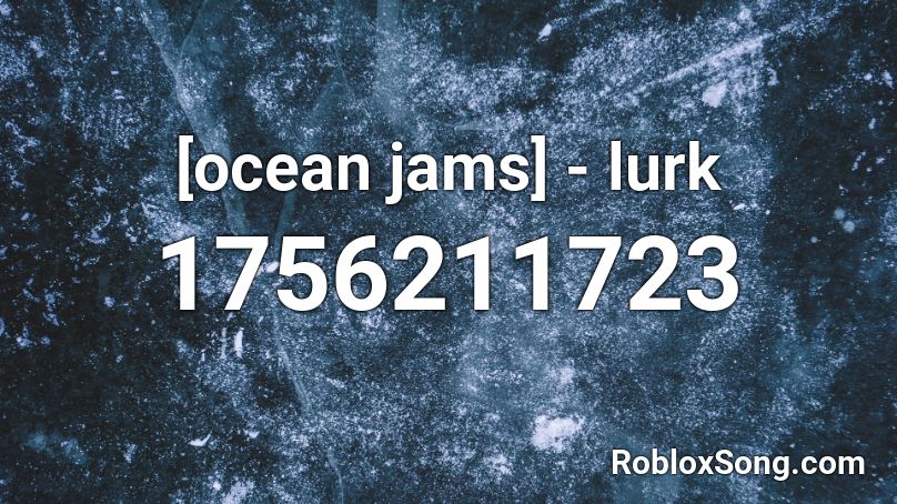 [ocean jams] - lurk Roblox ID