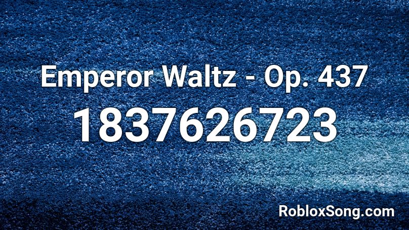 Emperor Waltz - Op. 437 Roblox ID