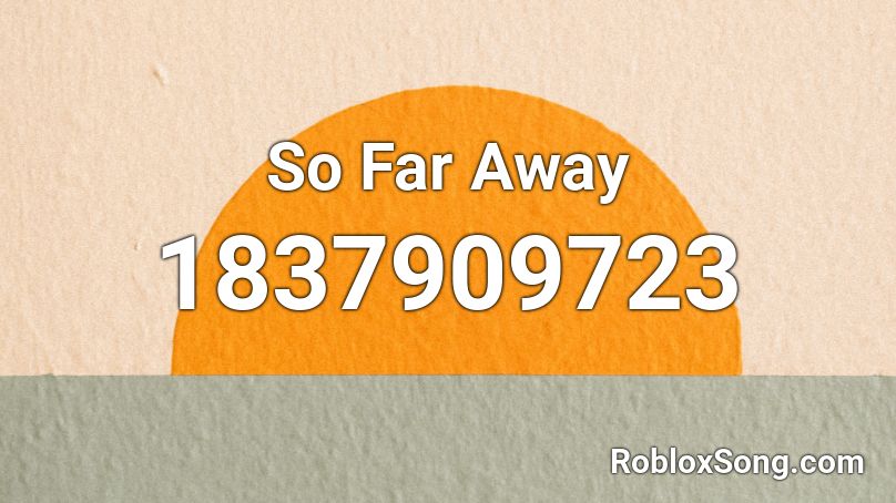 So Far Away Roblox ID