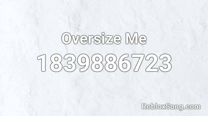 Oversize Me Roblox ID