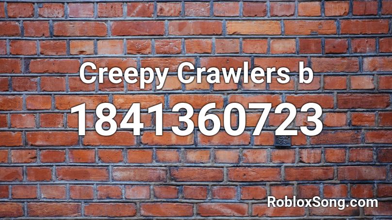 Creepy Crawlers b Roblox ID