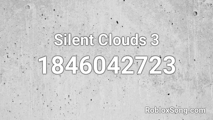 Silent Clouds 3 Roblox ID