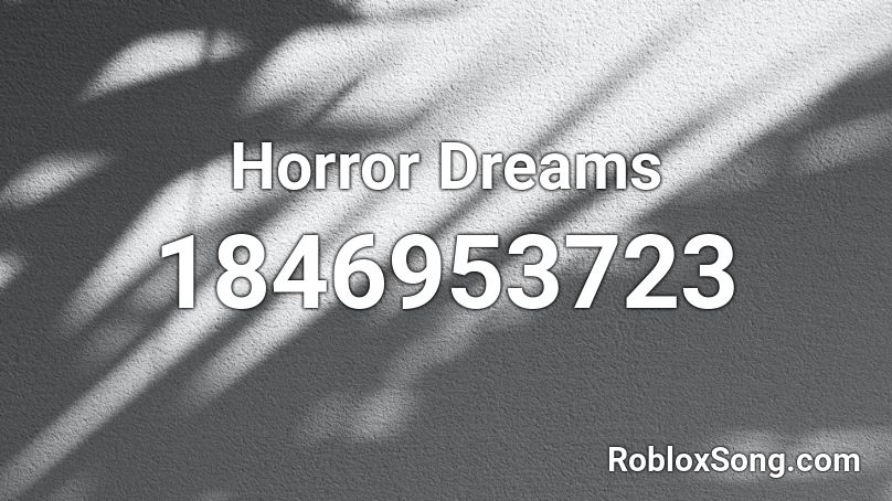 Horror Dreams Roblox ID