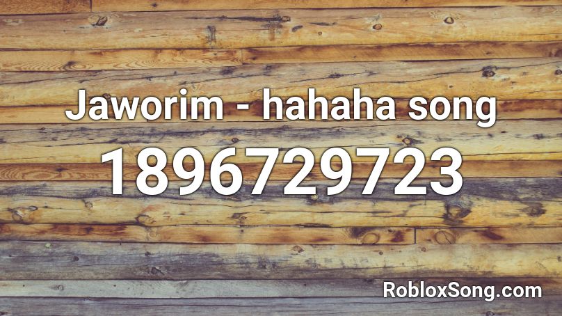 Jaworim - hahaha song Roblox ID