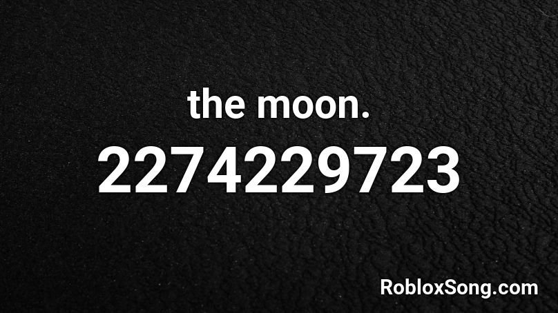 the moon. Roblox ID