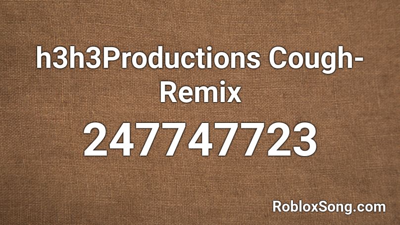 h3h3Productions Cough-Remix Roblox ID